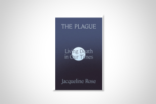 The book jacket for Jacqueline Rose's "The Plague: Living Death in Our Times." Silver lettering is set against a drawing of a silver full moon on a dark-blue background.